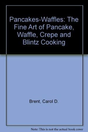 Cover Art for 9780883510070, Pancakes-Waffles by Carol D. Brent