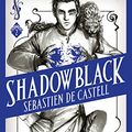 Cover Art for B06Y2673CF, Shadowblack: Book Two in the page-turning new fantasy series (Spellslinger) by De Castell, Sebastien