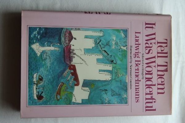 Cover Art for 9780670803910, Tell them it was wonderful: selected writings by Ludwig Bemelmans