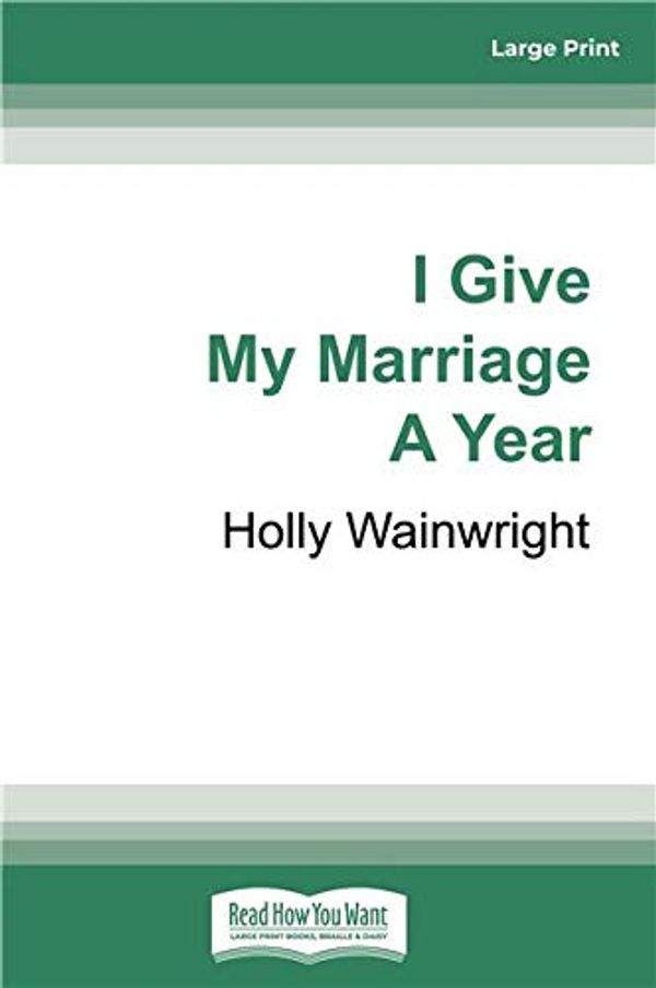 Cover Art for 9780369349880, I Give My Marriage A Year by Holly Wainwright