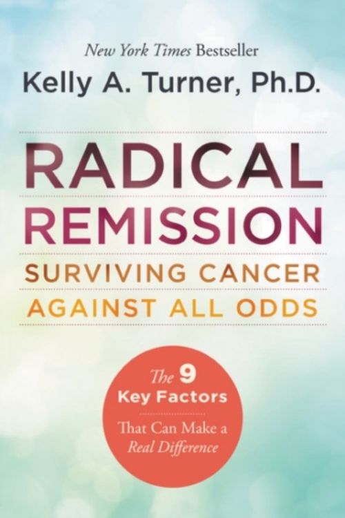 Cover Art for 9780062268747, Radical Remission by Kelly A. Turner