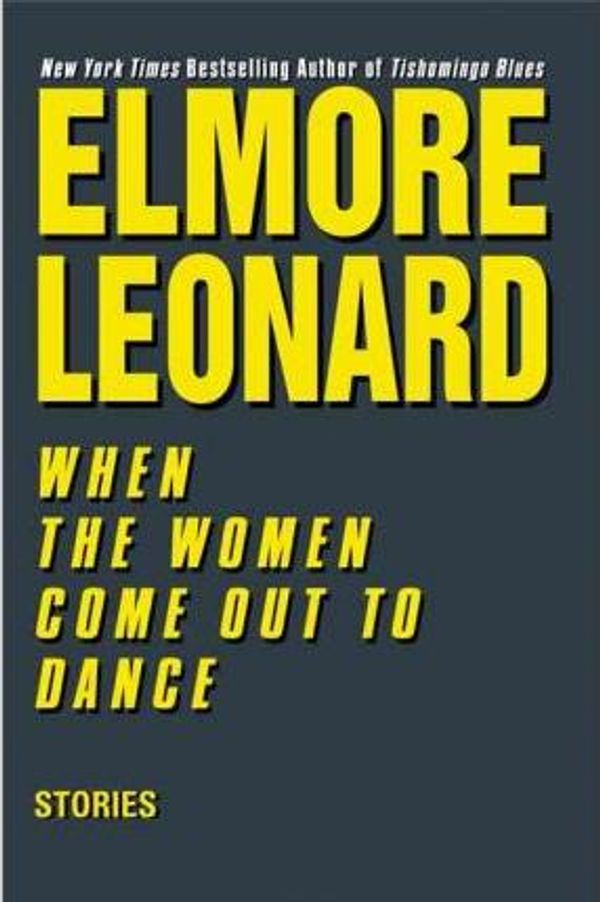 Cover Art for 9780060554446, When the Women Come Out to Dance by Elmore Leonard