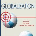 Cover Art for 9781585011063, Globalization: Attack on the American Dream by Brian P. Burke