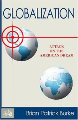 Cover Art for 9781585011063, Globalization: Attack on the American Dream by Brian P. Burke