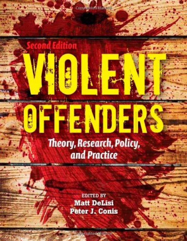 Cover Art for 9780763797904, Violent Offenders: Theory, Research, Policy, and Practice by Matt Delisi