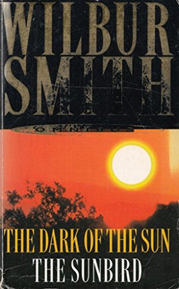 Cover Art for 9780330436717, Wilbur Smith Omnibus: The Dark of the Sun, and, The Sunbird by Wilbur Smith