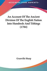 Cover Art for 9781104033330, Account Of The Ancient Division Of The English Nation Into H by Granville Sharp