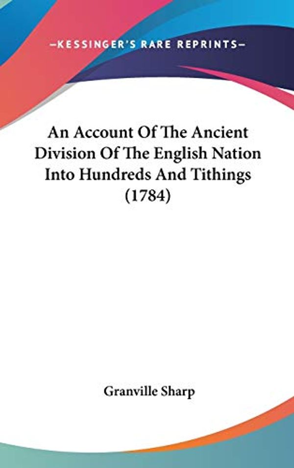 Cover Art for 9781104033330, Account Of The Ancient Division Of The English Nation Into H by Granville Sharp
