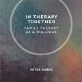 Cover Art for 9781137607645, In Therapy TogetherFamily Therapy as a Dialogue by Peter Rober