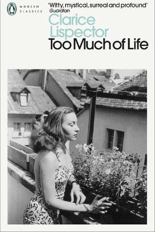 Cover Art for 9780241597583, Too Much of Life: Complete Chronicles (Penguin Modern Classics) by Clarice Lispector