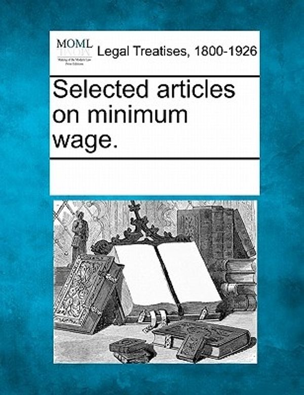 Cover Art for 9781241005597, Selected Articles on Minimum Wage. by Multiple Contributors, See Notes Multiple Contributors