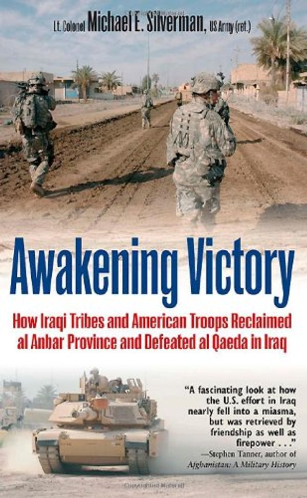 Cover Art for 9781612000626, AWAKENING VICTORY: How Iraqi Tribes and American Troops Reclaimed Al Anbar and Defeated Al Qaeda in Iraq by Michael E. Silverman