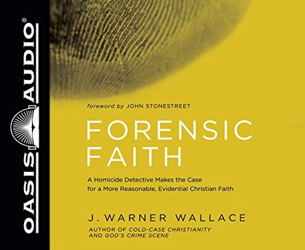 Cover Art for 9781613759493, Forensic Faith: A Homicide Detective Makes the Case for a More Reasonable, Evidential Christian Faith by J. Warner Wallace