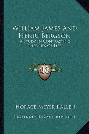 Cover Art for 9781163235195, William James and Henri Bergson by Horace Meyer Kallen