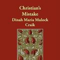 Cover Art for 9781406849028, Christian's Mistake by Dinah Maria Mulock Craik