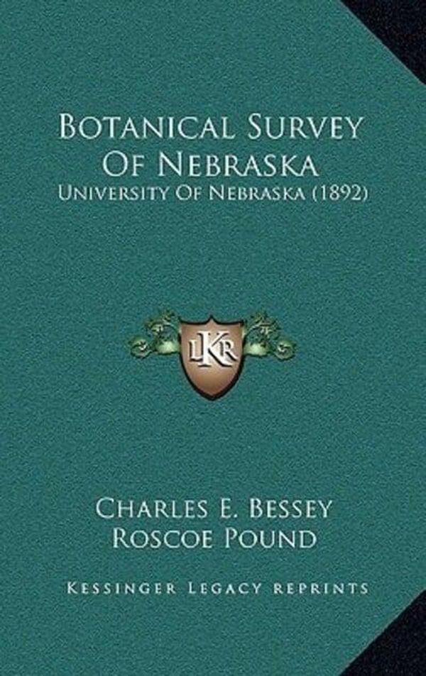 Cover Art for 9781166636043, Botanical Survey of Nebraska: University of Nebraska (1892) by Charles E. Bessey