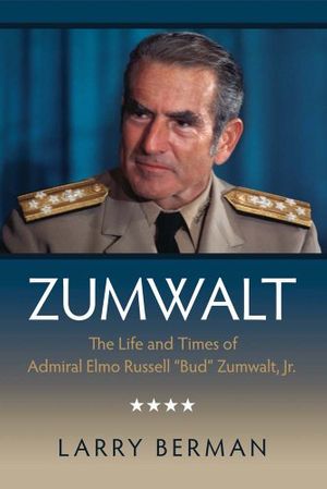 Cover Art for 9781591141693, Zumwalt: The Life and Times of Admiral Elmo Russell "Bud" Zumwalt, Jr. by Larry Berman