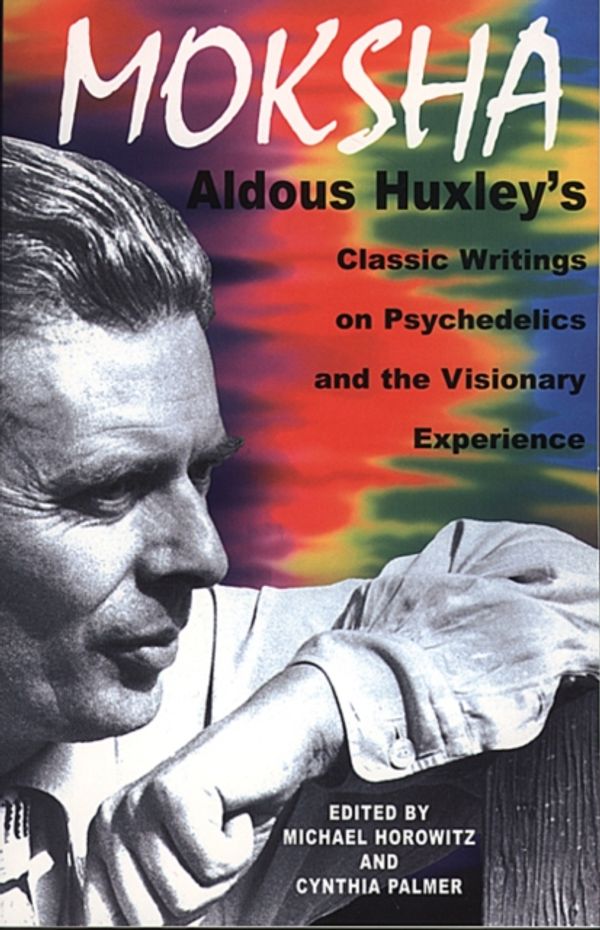 Cover Art for 9780892817580, Moksha: Aldous Huxley’s Classic Writings on Psychedelics and the Visionary Experience by Aldous Huxley