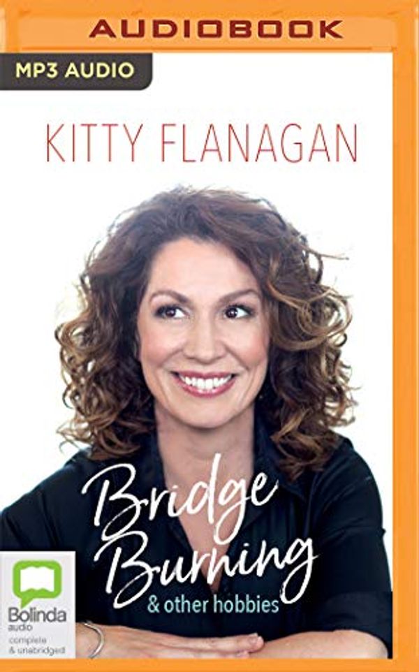 Cover Art for 9781713500803, Bridge Burning and Other Hobbies by Kitty Flanagan
