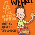 Cover Art for 9780143790129, Tom Weekly 5: My Life and Other Weaponised Muffins by Tristan Bancks, Gus Gordon