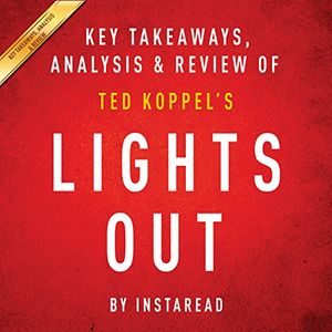 Cover Art for B0193N9HGC, Lights Out: A Cyberattack, A Nation Unprepared, Surviving the Aftermath by Ted Koppel: Key Takeaways, Analysis & Review by Instaread