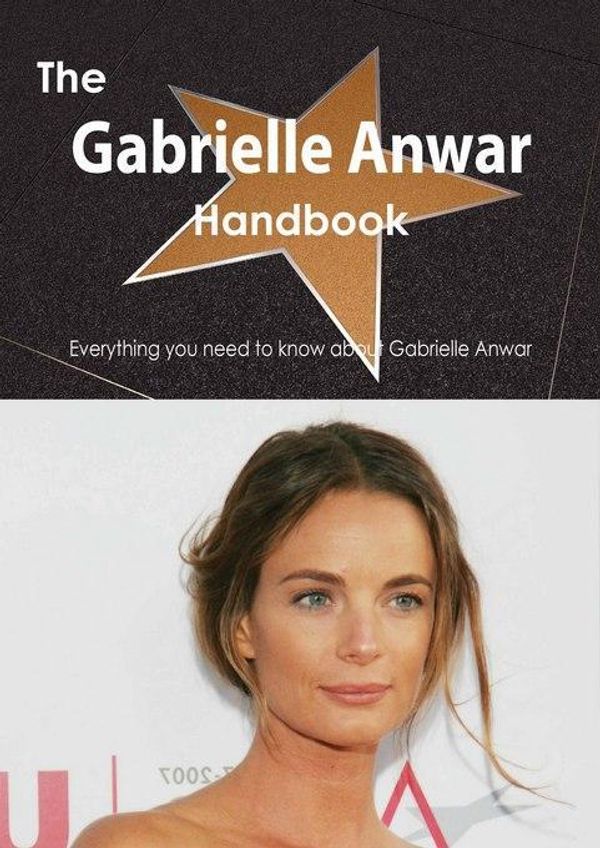 Cover Art for 9781486480425, The Gabrielle Anwar Handbook - Everything you need to know about Gabrielle Anwar by Smith, Emily