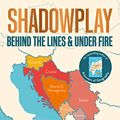 Cover Art for B07S335BRW, Shadowplay: Behind the Lines and Under Fire: The Inside Story of Europe's Last War by Tim Marshall