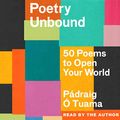 Cover Art for B0BCL7XY7L, Poetry Unbound: 50 Poems to Open Your World by Pádraig Ó. Tuama