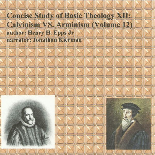 Cover Art for B00WFE38EO, Concise Study of Basic Theology , Volume 12: Calvinism vs. Arminism (Unabridged) by Unknown