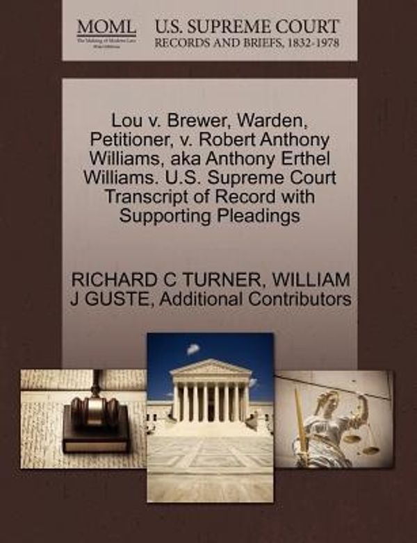 Cover Art for 9781270641322, Lou V. Brewer, Warden, Petitioner, V. Robert Anthony Williams, Aka Anthony Erthel Williams. U.S. Supreme Court Transcript of Record with Supporting Pleadings by Richard C. Turner, William J. Guste, Additional Contributors