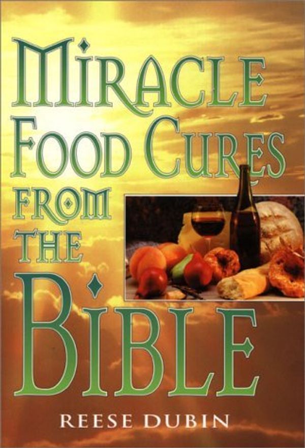 Cover Art for 8601422720877, Miracle Food Cures from the Bible by Reese Dubin