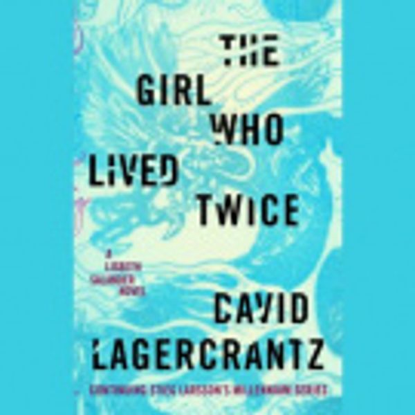 Cover Art for 9781524709037, The Girl Who Lived Twice by David Lagercrantz