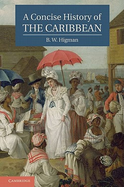 Cover Art for 9780521888547, A Concise History of the Caribbean (Cambridge Concise Histories) by B. W. Higman