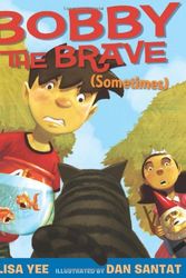 Cover Art for 9780545055949, Bobby the Brave (Sometimes) by Lisa Yee