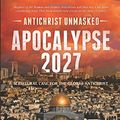 Cover Art for 9781732223219, Apocalypse 2027: Antichrist Unmasked: Scriptural Case for the Global Antichrist by Peter Jensen