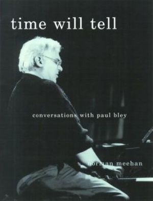 Cover Art for 9781893163546, Time Will Tell by Paul Bley
