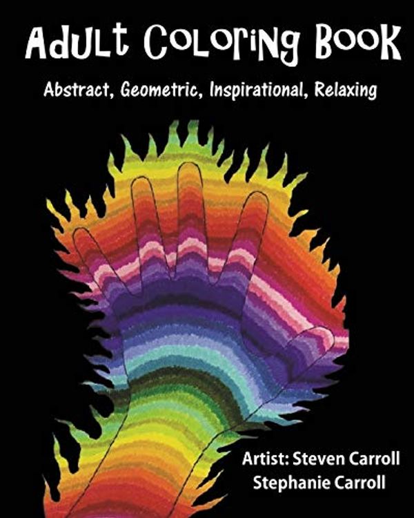 Cover Art for 9781539813965, Adult Coloring Book: Abstract, Geometric, Inspirational, Relaxing by Steven Carroll