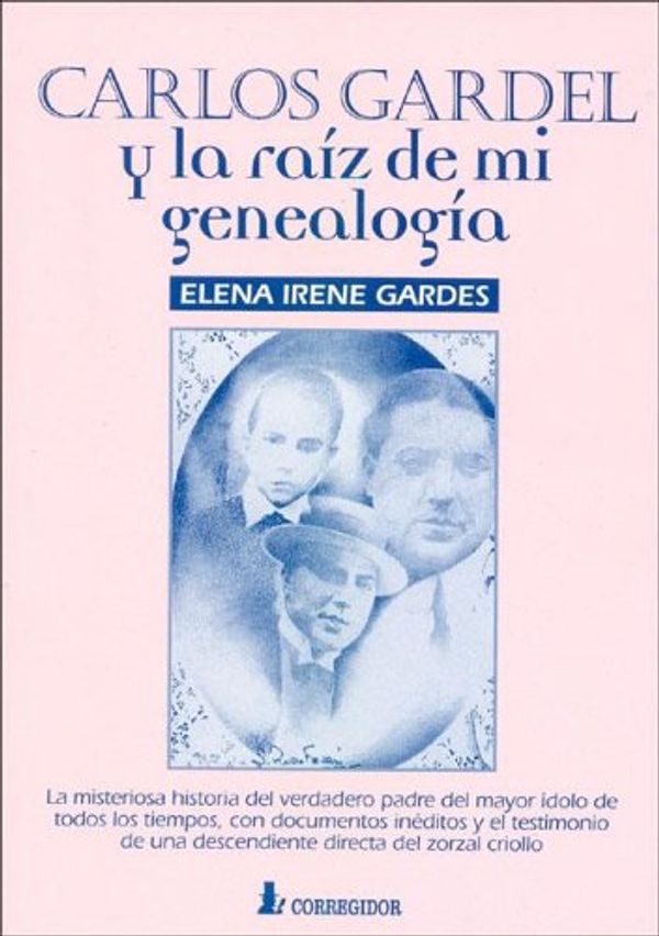 Cover Art for 9789500509411, Carlos Gardel y La Raiz de Mi Genealogia by Elena Irene Gardes