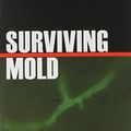 Cover Art for 9780966553550, Surviving Mold: Life in the Era of Dangerous Buildings by Ritchie C. Shoemaker, MD
