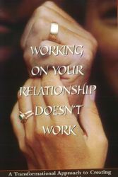 Cover Art for 9781888043228, Working on Your Relationship Doesnt Work, a Transformational Approach to Creating Magical Relationships by Ariel Kane, Shya Kane