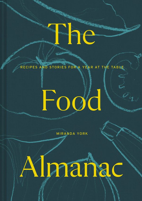 Cover Art for 9781911641605, The Food Almanac: Recipes and Stories for a Year At the Table by Miranda York