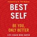 Cover Art for 9780062911766, Best Self: Be You, Only Better by Mike Bayer, Mike Bayer, Phil McGraw