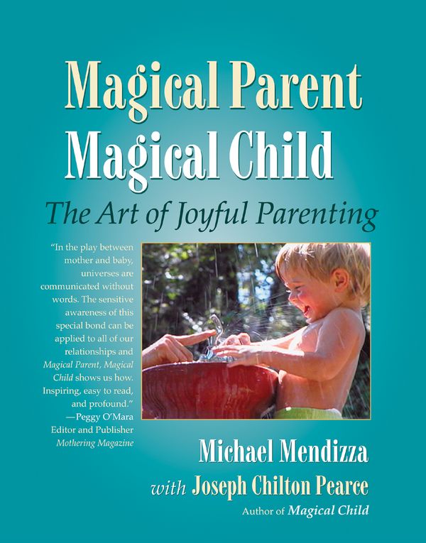 Cover Art for 9781556434976, Magical Parent Magical Child by Michael Mendizza, Joseph Chilton Pearce
