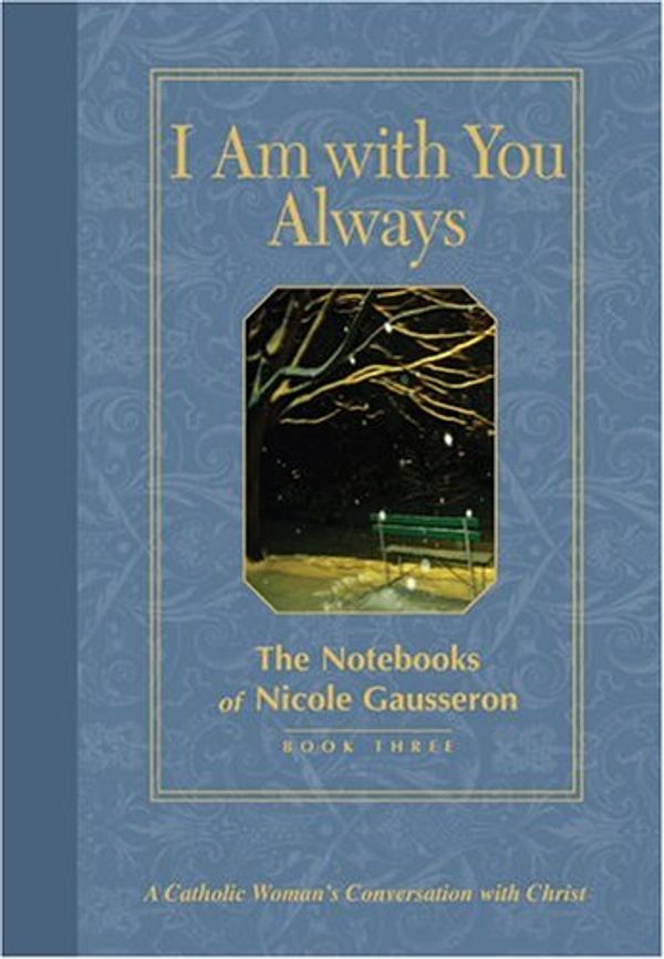 Cover Art for 9780829420395, I Am with You Always: The Notebooks of Nicole Gausseron: Book Three by Nicole Gausseron