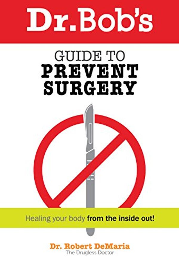 Cover Art for 9780972890779, Dr. Bob's Guide to Prevent Surgery by Robert DeMaria