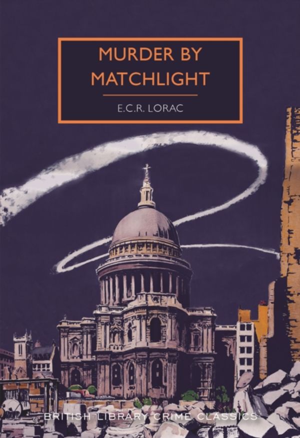 Cover Art for 9780712352222, Murder by Matchlight (British Library Crime Classics) by E. C. R. Lorac