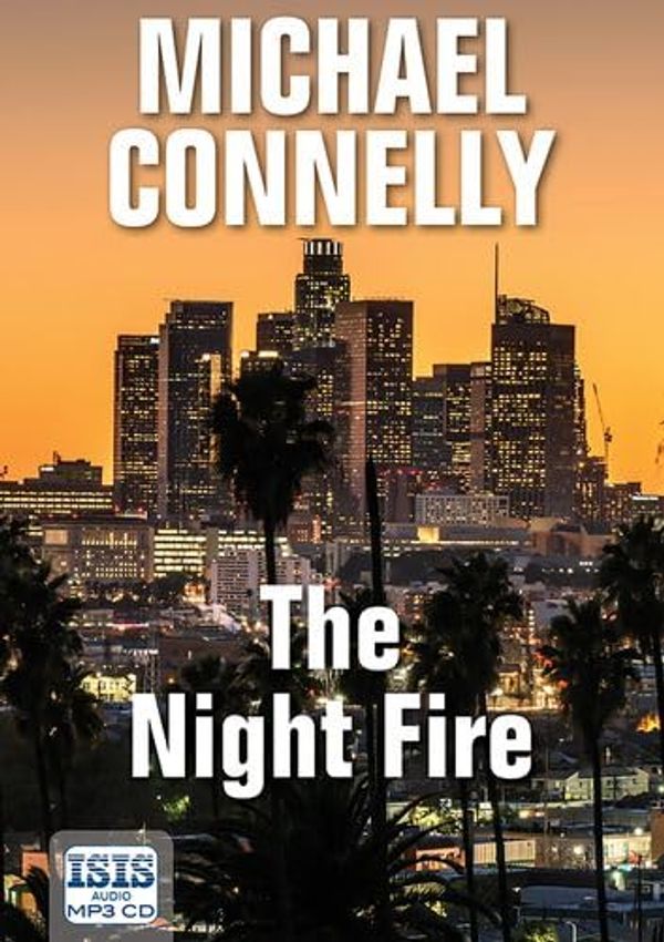 Cover Art for 9781445089072, The Night Fire by Michael Connelly, Fenton, Katherine William hope