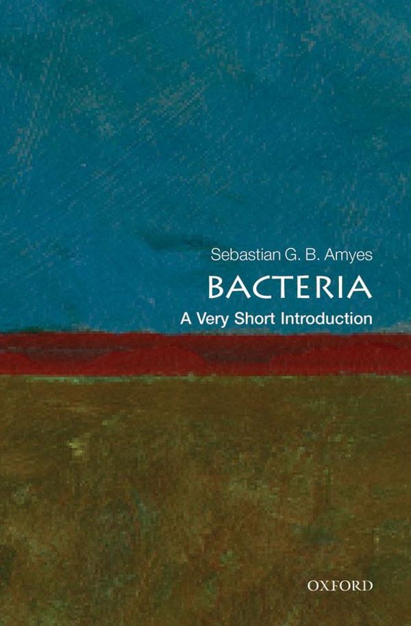 Cover Art for 9780191654084, Bacteria: A Very Short Introduction by Sebastian G.B. Amyes