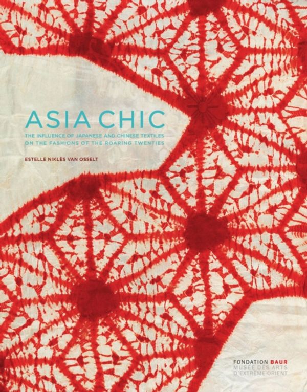 Cover Art for 9788874398560, Asia Chic: How Japanese and Chinese Textiles Influenced Fashion During the Roaring Twenties by Estelle Nikles van Osselt