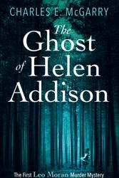 Cover Art for 9781846973796, The Ghost of Helen Addison (The First Leo Moran Murder Mystery) (The Leo Moran Murder Mysteries) by Charles E. McGarry
